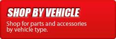Shop by Vehicle: Shop for parts and accessories by vehicle type.