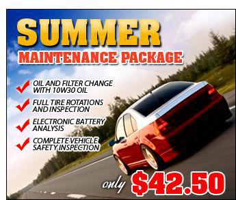 Summer maintenance package only $42.50. Includes: Oil and filter change with 10W30 oil, full tire rotations and inspection, electronic battery analysis, complete vehicle safety inspection.