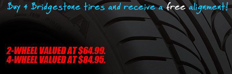 Buy 4 Bridgestone tires and receive a free alignment! 2-wheel alignments are valued at $64.99 and 4-wheel alignments are valued at $84.95.