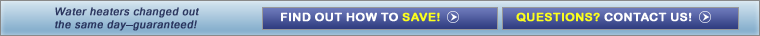 Water heaters changed out the same day – guaranteed!