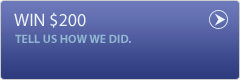 Click here to tell us how we did and win $200.