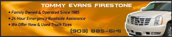 Tommy Evans Firestone has been family owned and operated since 1985, offers 24-hour emergency Roadside Assistance, and offers new and used truck tires.