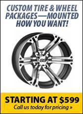 Custom Tire & wheel packages—mounted how you want! Starting at $599. Call us today for pricing.