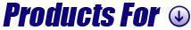 Products For: