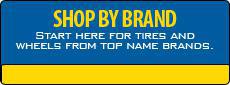 Shop by Brand: Start here for tires and wheels from top name brands.
