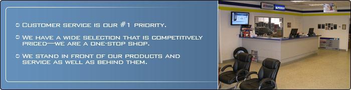 Customer service is our #1 priority. We have a wide selection that is competitively priced—we are a one-stop shop. We stand in front of our products and service as well as behind them.