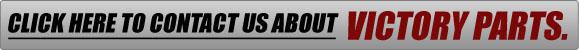 Click here to contact us about Victory Parts.