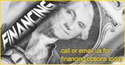 Financing - Call or email us for financing options today.