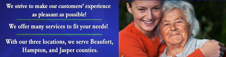 We strive to make our customers’ experience as pleasant as possible! We offer many services to fit your needs! With our three locations, we serve Beaufort, Hampton, and Jasper counties.