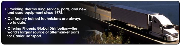 Providing Thermo King service, parts, and new and used equipment since 1978. Our factory trained technicians are always up to date. Offering Phoenix Global Distribution—the world’s largest source of aftermarket parts for Carrier Transport.