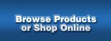 Browse Products or Shop Online