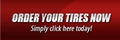 Order Your Tires Now: Simply click here today!
