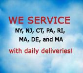 We service NY, NJ, CT, PA, RI, MA, DE, and MA with daily deliveries!