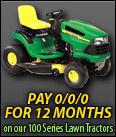 Pay 0/0/0 for twelve months on our 100 series lawn tractors.