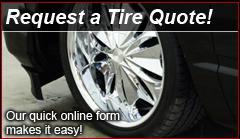Request a Tire Quote! Our quick online form makes it easy!