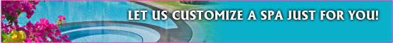 Let us customize a spa just for you!