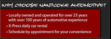 Why choose Nanticoke Automotive? Locally owned and operated for over 23 years with over 100 years of automotive experience. X-Press daily car rental. Schedule by appointment for your convenience.