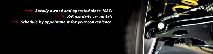 Locally owned and operated since 1986! X-Press daily car rental! Schedule by appointment for your convenience.