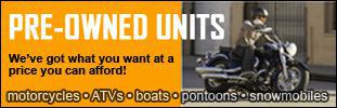 Pre-Owned Units—We've got what you want at a price you can afford! We have motorcycles, ATVs, boats, pontoons, and snowmobiles.