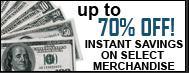 Up to 70% off! Instant savings on select merchandise.