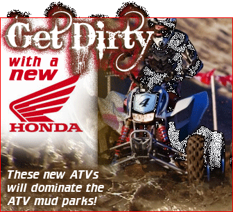 Get dirty with a new Honda. These new ATVs will dominate the ATV mud parks!