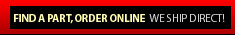 Find a part, order online. We ship direct!