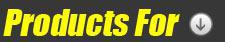 Products For: