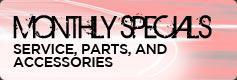 Monthly Specials: Service, Parts, and Accessories