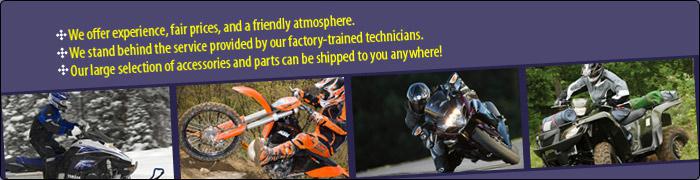 At Steve's Sport Center, we offer experience, fair prices, and a friendly atmosphere. We stand behind the service provided by our factory-trained technicians. Our large selection of accessories and parts can be shipped to you anywhere!