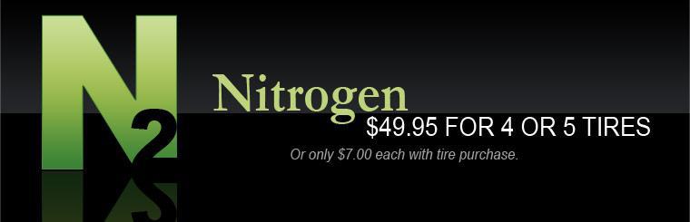Get a Nitrogen fill for $49.95 for four or five tires. Alternately, choose to get your Nitrogen fill for $7.00 each when you purchase tires.