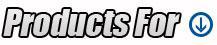 Products For: