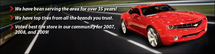 We have been serving the area for over 35 years! We have top tires from all the brands you trust. Voted best tire store in our community for 2007, 2008, and 2009!