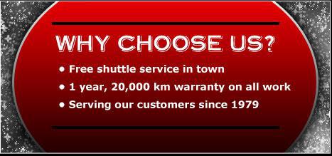 Why choose us? Free shuttle service in town. 1 year, 20,000 km warranty on all work. Serving our customers since 1979.