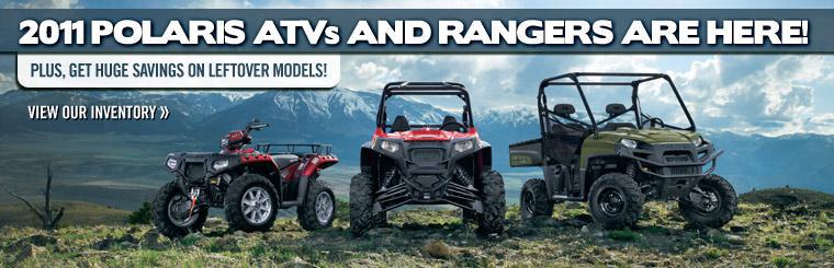 2011 Polaris ATVs and Rangers are here, plus get huge savings on leftover models! Click here to view our inventory.