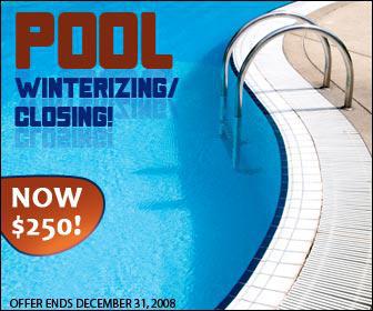 Pool Winterizing/Closing! Now $250. Offer ends December 31, 2008.