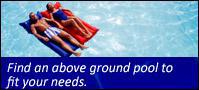 Find an above ground pool to fit your needs.