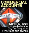 Commercial Accounts - Businesses—large or small—turn to City Tire for quality service and cost savings!