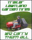 Trailer, lawn, and garden tires. We carry them all.