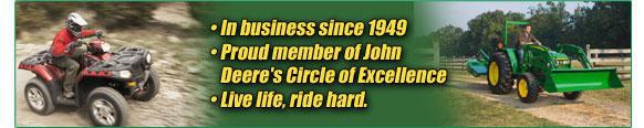 In business since 1949. Proud memeber of John Deere's Circle of Excellence. Live life, ride hard.