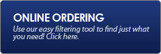 Online Ordering: Use our easy filtering tool to find just what you need! Click here.
