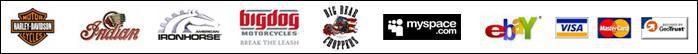 We carry Harley-Davidson, Indian, IronHorse, Big Dog, and Big Bear products. Visit us on MySpace. Visit our eBay site. We accept Visa and MasterCard. Our site is secured by GeoTrust.