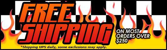 Free shipping on most orders over $250. *Shipping UPS daily, some exclusions may apply.
