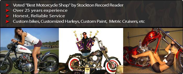 We were voted "Best Motorcycle Shop" by Stockton Record Reader. We have over twenty-five years of experience as well as honest, reliable service. We offer custom bikes, custom paint jobs, customized Harleys, metric cruisers, and much more!