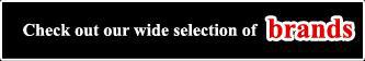 Check out our wide selection of brands