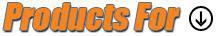 Products For: