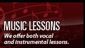 Music Lessons. We offer both vocal and instrumental lessons.