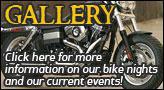 Gallery - Click here for more information on our bike nights and our current events!