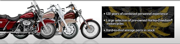 * 12 years of combined personnel experience. * Large selection of pre-owned Harley-Davidson motorcycles. * Hard-to-find vintage parts in stock. * 12 years of combined personnel experience. * Large selection of pre-owned Harley-Davidson motorcycles. * Hard-to-find vintage parts in stock.