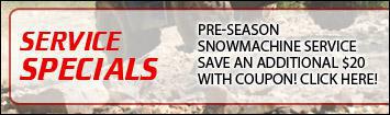 Service Specials - Pre-season snowmachine service save an additional $20 with coupon! Click here!