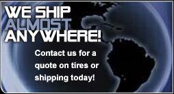 We ship almost anywhere! Contact us for a quote on tires or shipping today!